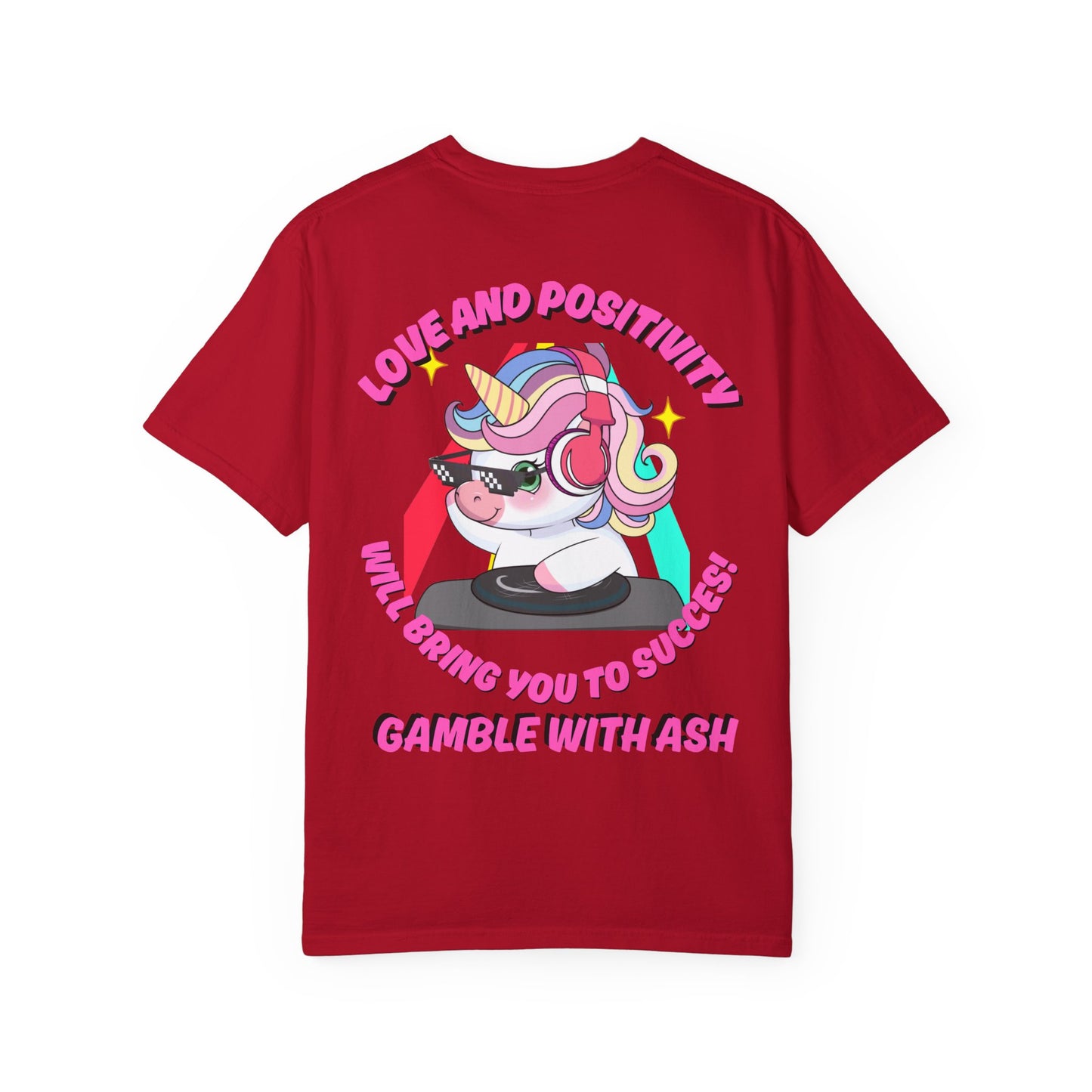 Gamble With Ash Unisex  T-Shirt - Love and Positivity D.J Uni-Chulo Design