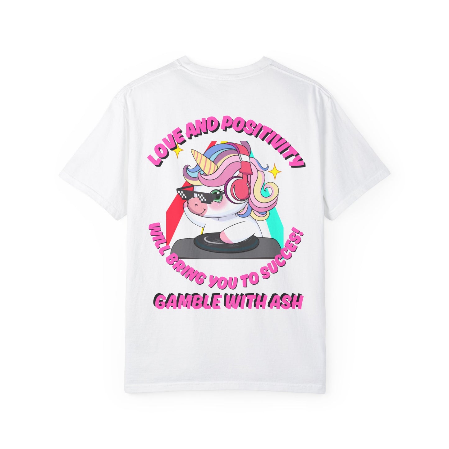 Gamble With Ash Unisex  T-Shirt - Love and Positivity D.J Uni-Chulo Design
