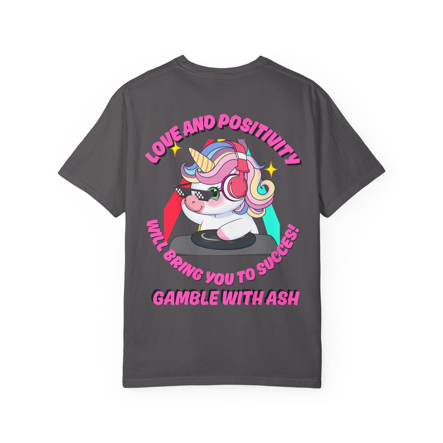 Gamble With Ash Unisex  T-Shirt - Love and Positivity D.J Uni-Chulo Design