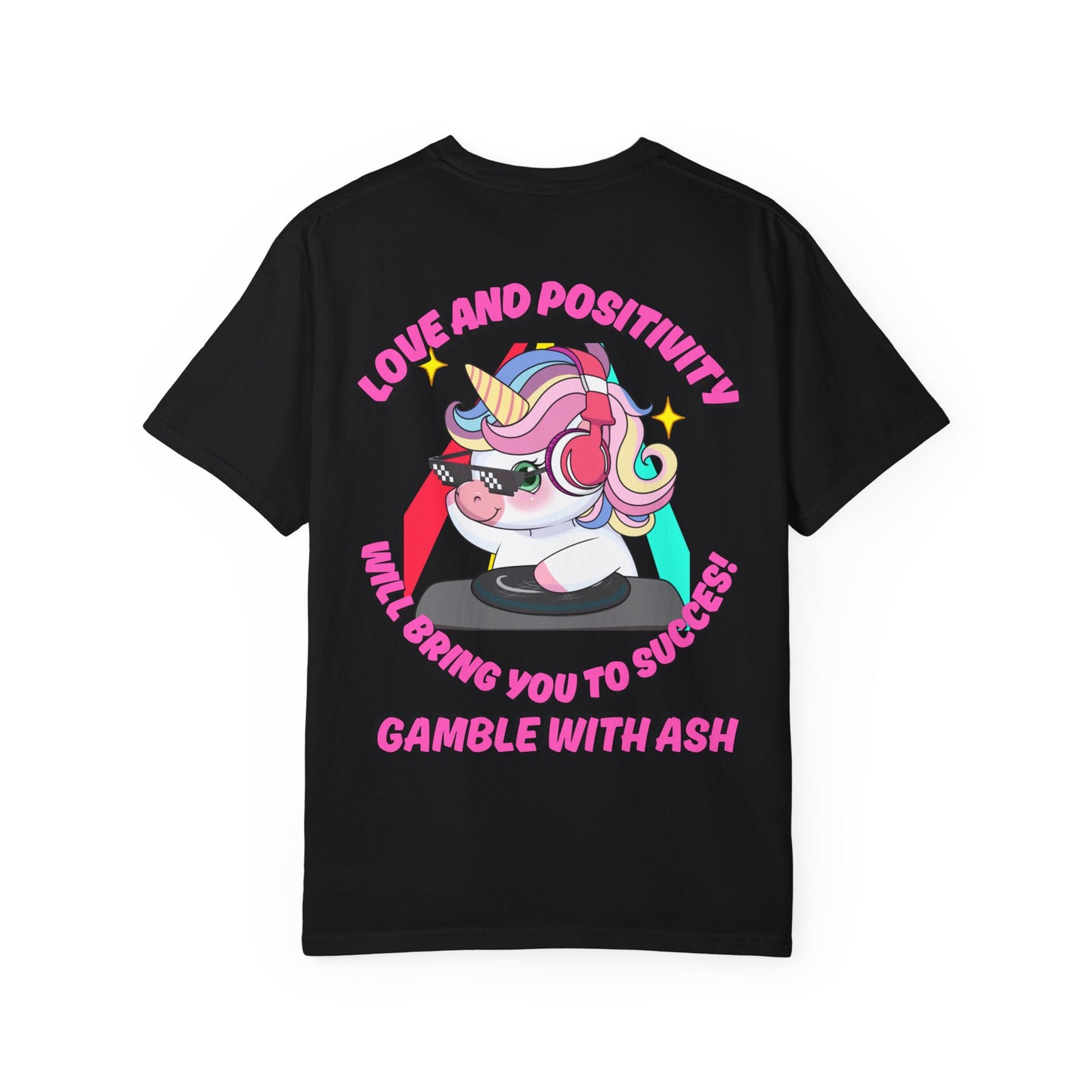 Gamble With Ash Unisex  T-Shirt - Love and Positivity D.J Uni-Chulo Design