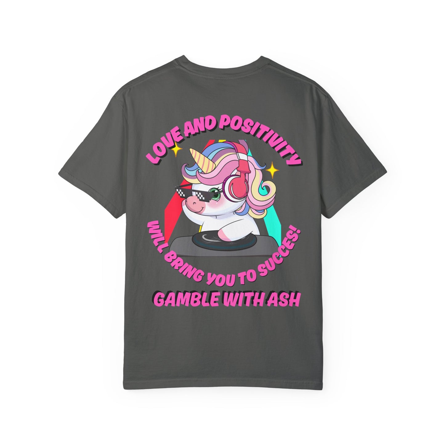 Gamble With Ash Unisex  T-Shirt - Love and Positivity D.J Uni-Chulo Design