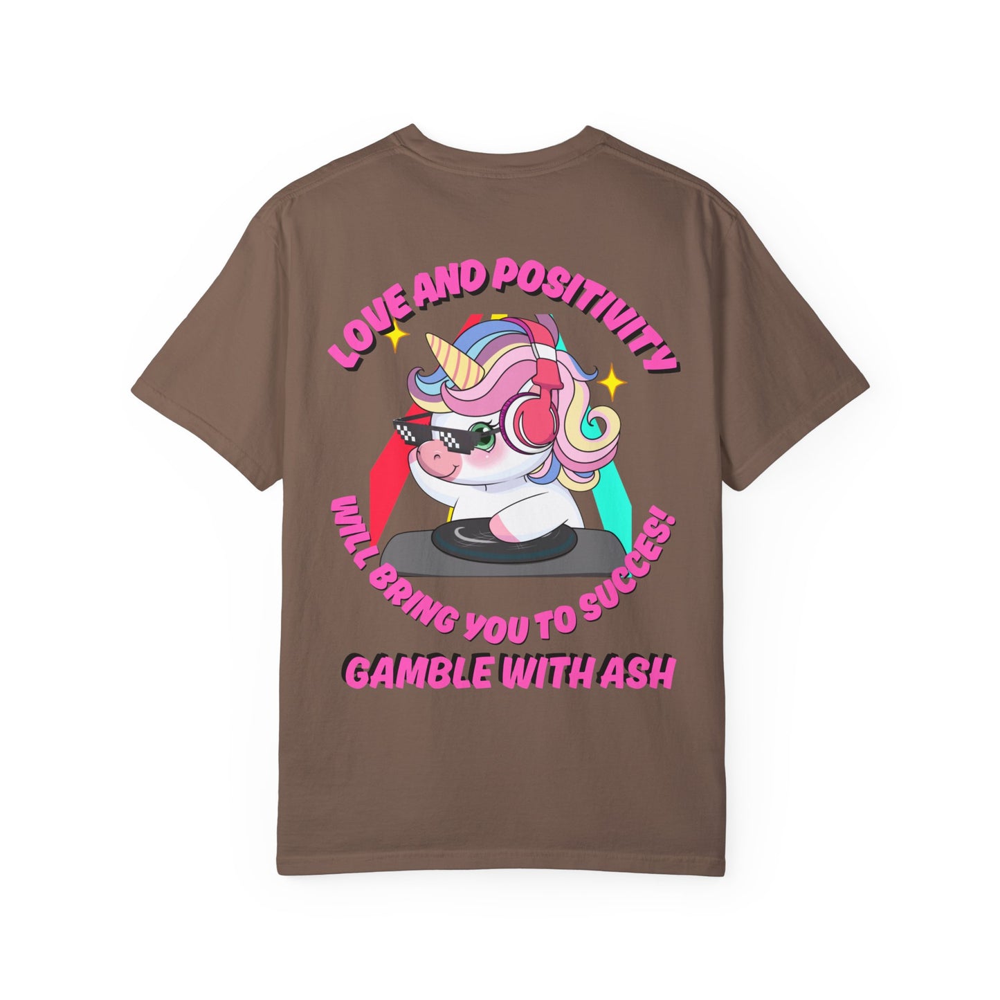 Gamble With Ash Unisex  T-Shirt - Love and Positivity D.J Uni-Chulo Design