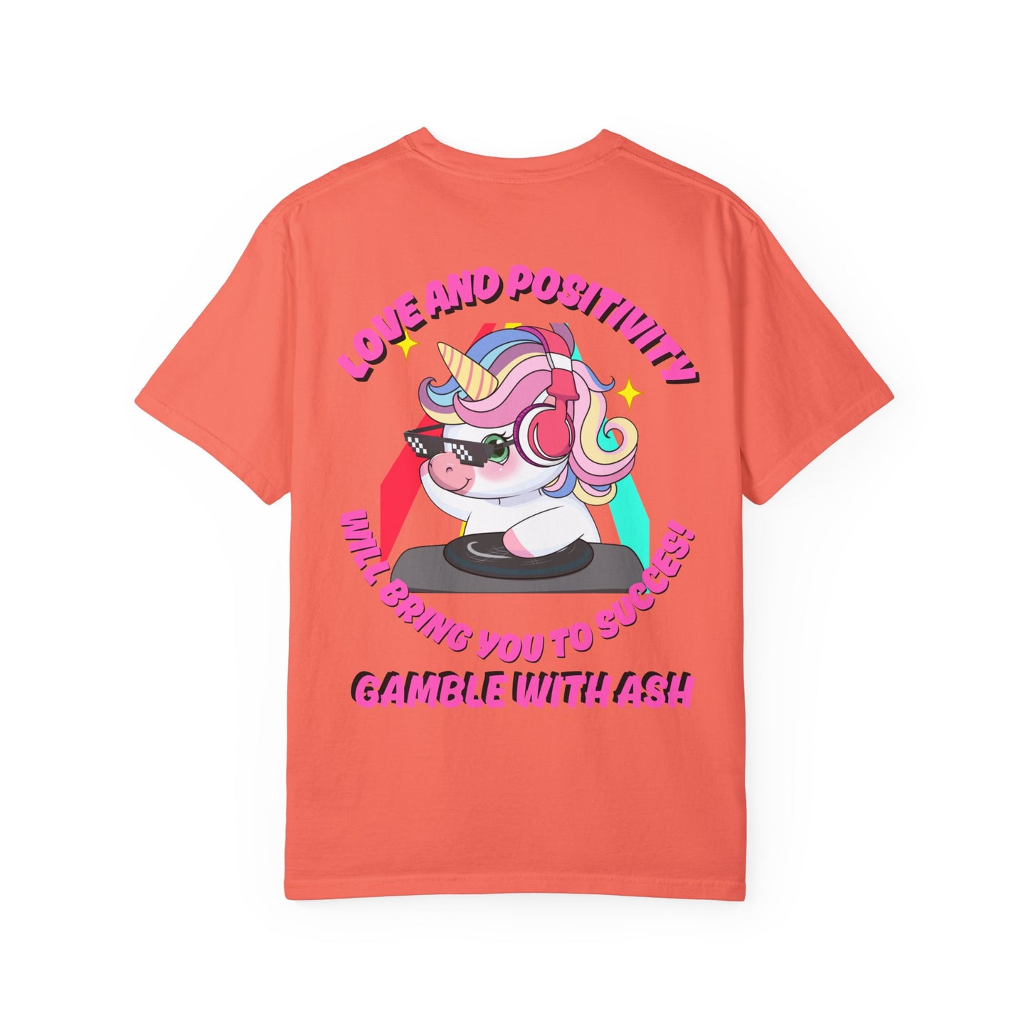 Gamble With Ash Unisex  T-Shirt - Love and Positivity D.J Uni-Chulo Design
