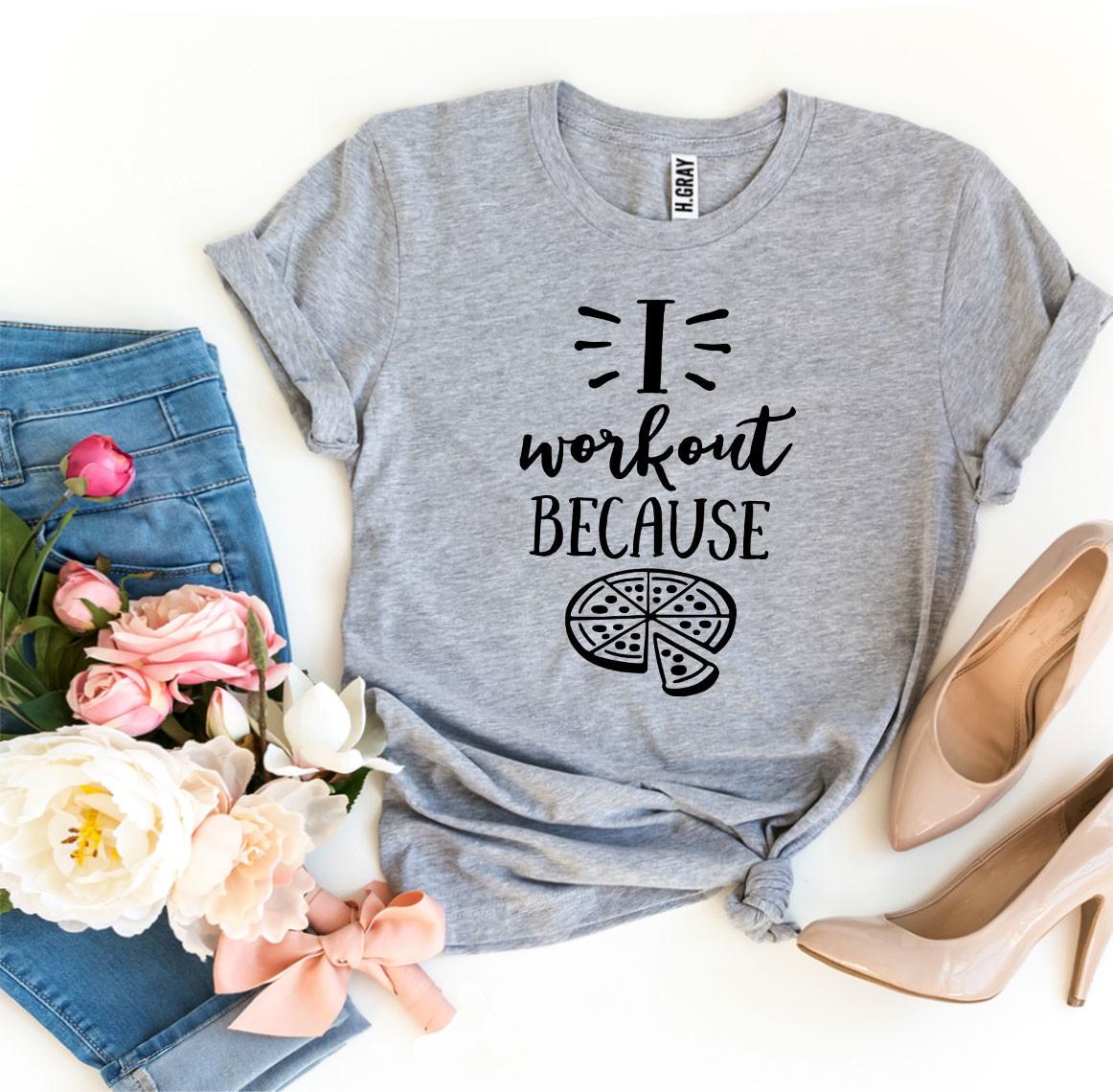I Workout Because Pizza T-Shirt