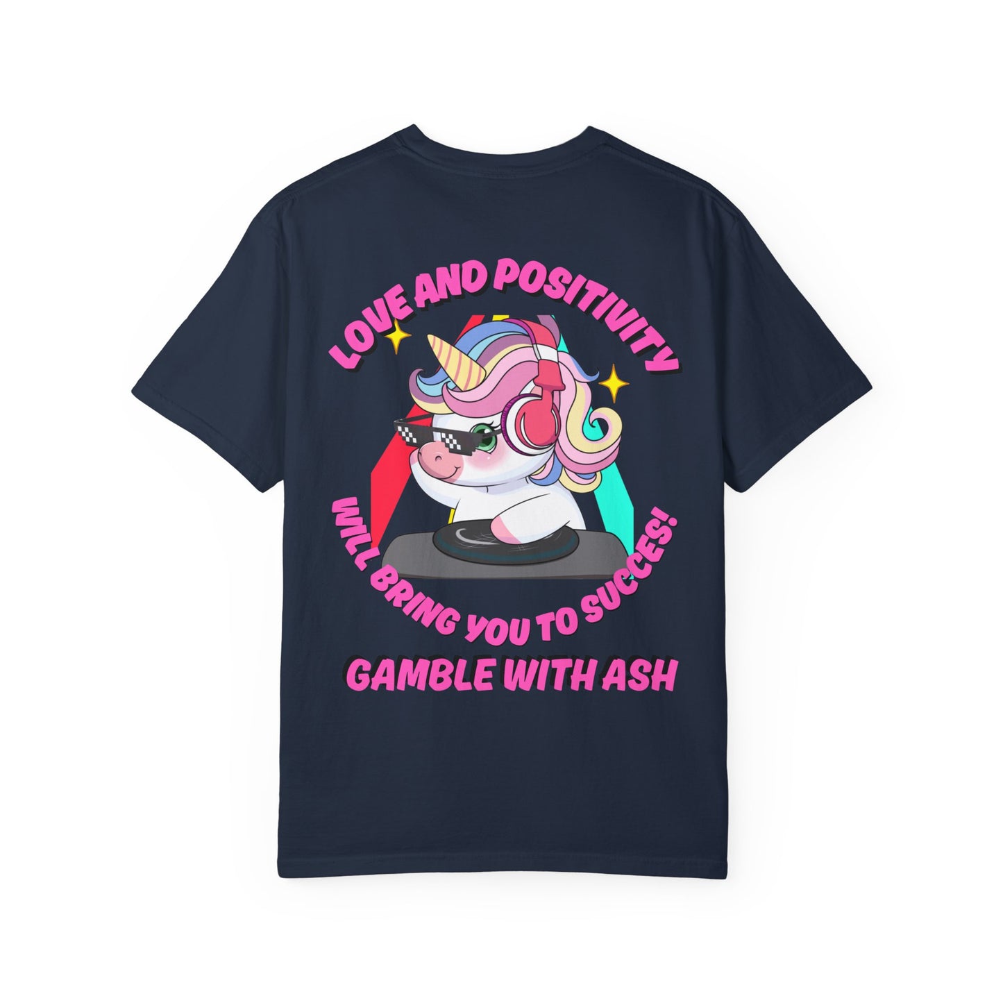 Gamble With Ash Unisex  T-Shirt - Love and Positivity D.J Uni-Chulo Design