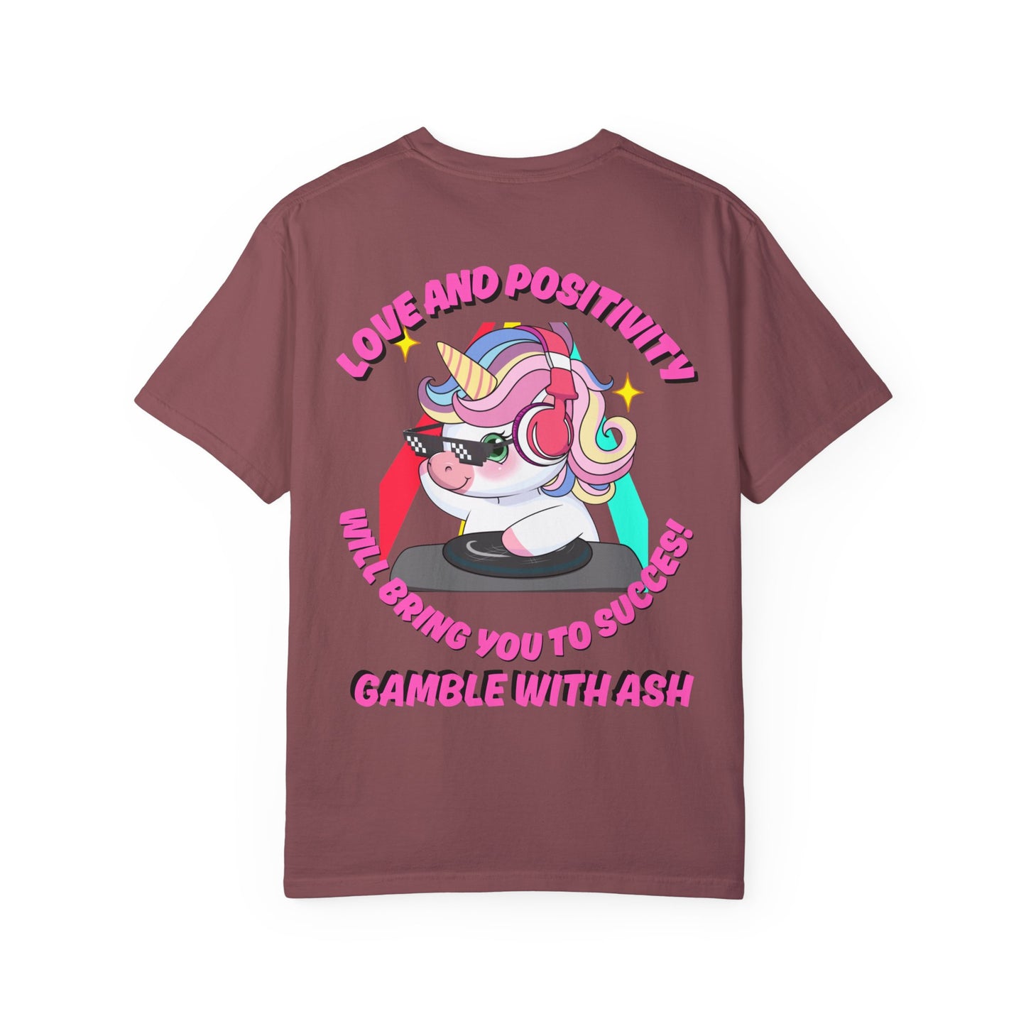 Gamble With Ash Unisex  T-Shirt - Love and Positivity D.J Uni-Chulo Design