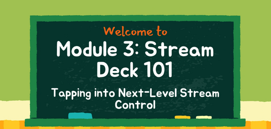 Module Three: Stream Deck 101 – Master Your Streaming Workflow